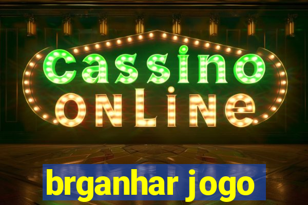 brganhar jogo